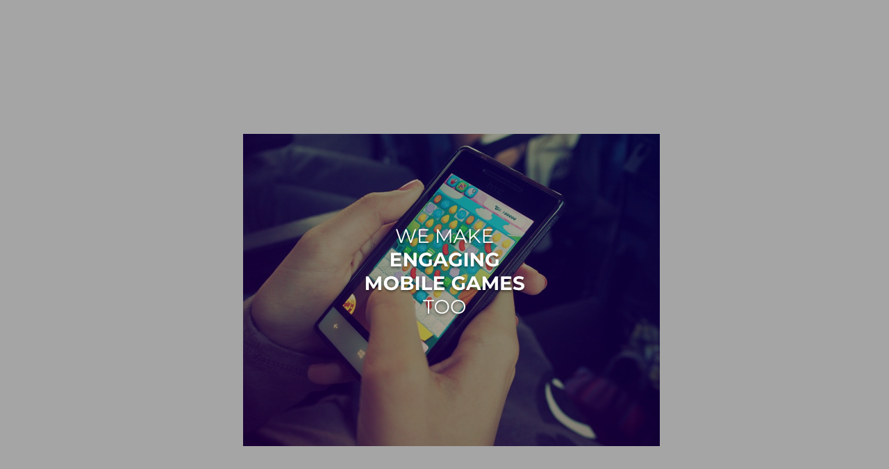 We make Engaging Mobile Games too
